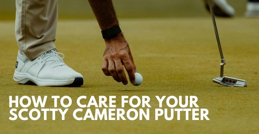 How to Care for Your Scotty Cameron Putter